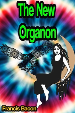 The New Organon, or true directions concerning the interpretation of nature