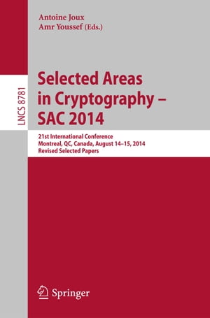 Selected Areas in Cryptography -- SAC 2014 21st International Conference, Montreal, QC, Canada, August 14-15, 2014, Revised Selected PapersŻҽҡ