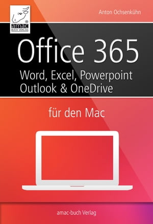 Office 365 f?r den Mac - Microsoft Word, Excel, Powerpoint und Outlook inkl. OneDrive, OneNote und Verwendung der Web-Apps【電子書籍】[ Anton Ochsenk?hn ]