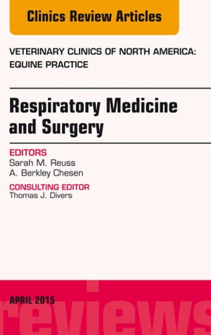 Respiratory Medicine and Surgery, An Issue of Veterinary Clinics of North America: Equine Practice【電子書籍】 Sarah M. Reuss, VMD, DACVIM