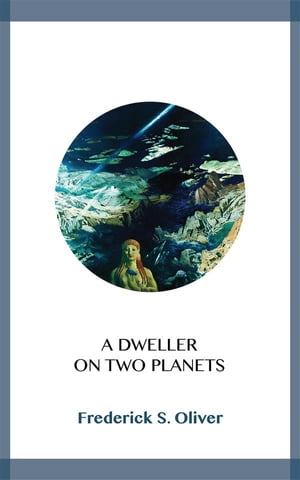 A Dweller on Two PlanetsŻҽҡ[ Frederick S. Oliver ]