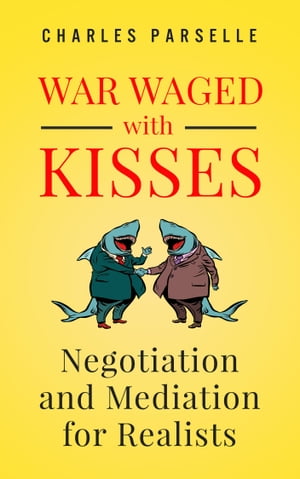 War Waged with Kisses Negotiation and Mediation for Realists