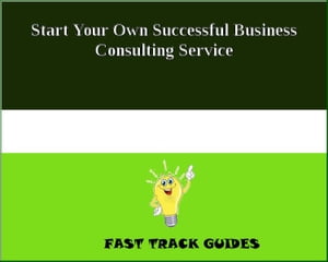 Start Your Own Successful Business Consulting Service