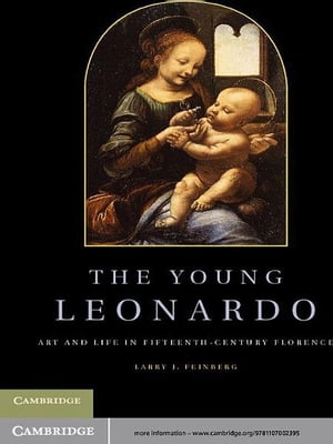 The Young Leonardo Art and Life in Fifteenth-Century Florence【電子書籍】[ Larry J. Feinberg ]