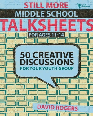 Still More Middle School Talksheets 50 Creative Discussions for Your Youth Group【電子書籍】 David W. Rogers