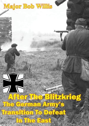 After The Blitzkrieg: The German Army’s Transition To Defeat In The East