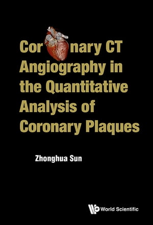 Coronary Ct Angiography In The Quantitative Analysis Of Coronary Plaques【電子書籍】 Zhong-hua Sun