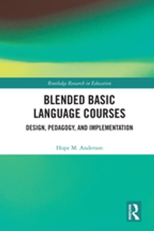 Blended Basic Language Courses Design, Pedagogy, and Implementation【電子書籍】[ Hope Anderson ]