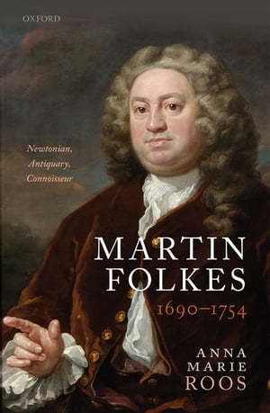 Martin Folkes (1690-1754) Newtonian, Antiquary, Connoisseur