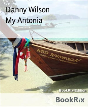 My Antonia【電子書籍】[ Danny Wilson ]