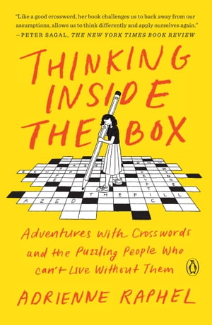 Thinking Inside the Box Adventures with Crosswords and the Puzzling People Who Can't Live Without Them