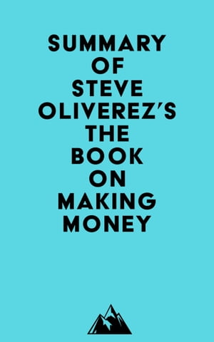 Summary of Steve Oliverez's The Book on Making MoneyŻҽҡ[ ? Everest Media ]