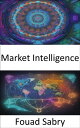 Market Intelligence Mastering Market Intelligence, Strategies for Success in a D...