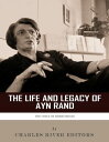 The Life and Legacy of Ayn Rand The Voice of Libertarians【電子書籍】
