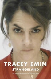 Strangeland The memoirs of one of the most acclaimed artists of her generation【電子書籍】[ Tracey Emin ]