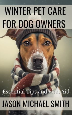 The New Dog Owner's Pocket Guide to Winter Pet Care: Simple Hacks to Keep Your Dogs Safe From Winter Weather Injuries【電子書籍】[ Jason Smith ]