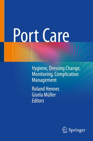 Port Care Hygiene, Dressing Change, Monitoring, Complication Management【電子書籍】