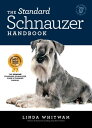 The Standard Schnauzer Handbook The Standard Schnauzer Care & Training Guide【電子書籍】[ Linda Whitwam ]