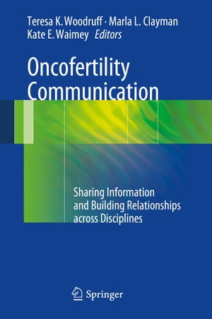 Oncofertility Communication Sharing Information and Building Relationships across Disciplines