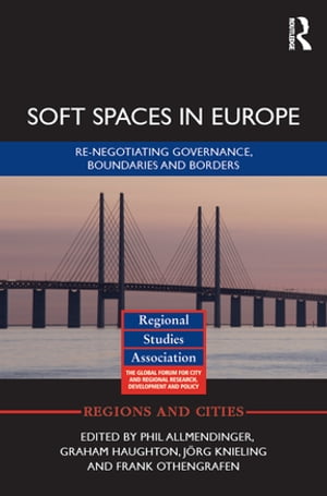 Soft Spaces in Europe Re-negotiating governance, boundaries and borders