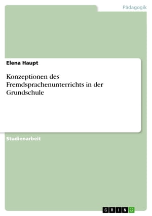 Konzeptionen des Fremdsprachenunterrichts in der Grundschule【電子書籍】[ Elena Haupt ]