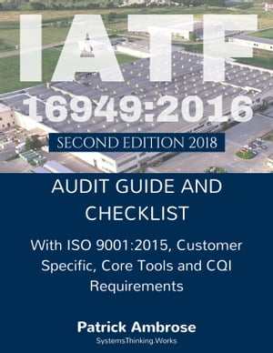 IATF 16949:2016 Audit Guide and Checklist 2nd Edition【電子書籍】 Patrick Ambrose