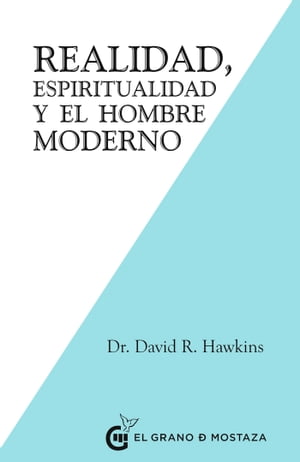 Realidad, Espiritualidad y el Hombre Moderno【電子書籍】[ David R. Hawkins ]