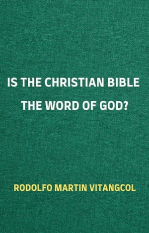 Is the Christian Bible the Word of God?Żҽҡ[ Rodolfo Martin Vitangcol ]