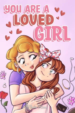 You are a Loved Girl : A Collection of Inspiring Stories about Family, Friendship, Self-Confidence and Love MOTIVATIONAL BOOKS FOR KIDS, 7【電子書籍】 Nadia Ross