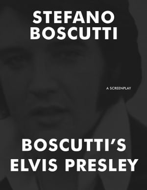 Boscutti's Elvis Presley (Screenplay)