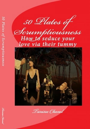 50 Plates of Scrumptiousness -How to Seduce Your