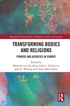 Transforming Bodies and Religions Powers and Agencies in Europe