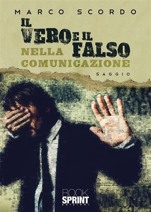 Il vero e il falso nella comunicazione【電子書籍】[ Marco Scordo ]