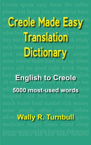 Creole Made Easy Translation Dictionary【電子書籍】 Wally R Turnbull