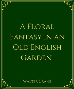 ŷKoboŻҽҥȥ㤨A Floral Fantasy In An Old English GardenŻҽҡ[ Walter Crane ]פβǤʤ150ߤˤʤޤ