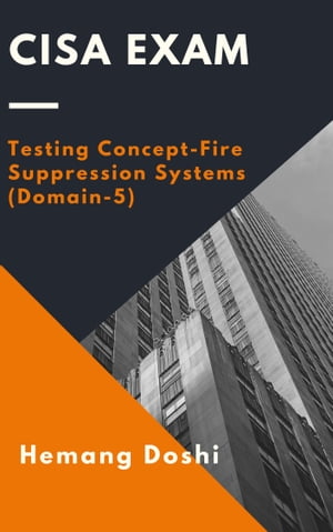 CISA Exam - Testing Concept-Fire Suppression Systems (Domain-5)