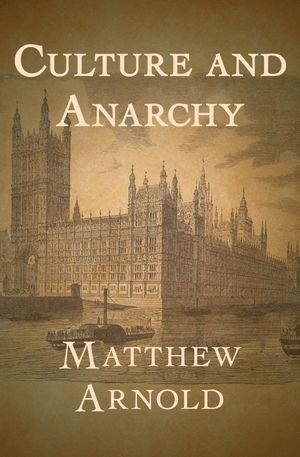 Culture and Anarchy【電子書籍】[ Matthew Arnold ]