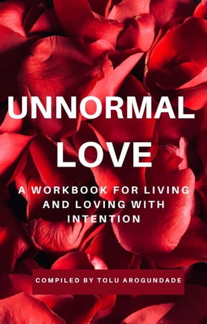 Unnormal Love: A Workbook for Living and Loving with Intention