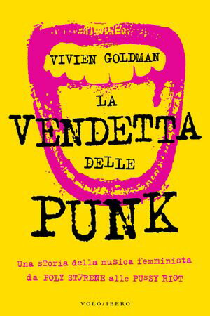 La vendetta delle Punk Una storia della musica femminista da Poly Styrene alle Pussy Riot【電子書籍】[ Vivien Goldman ]