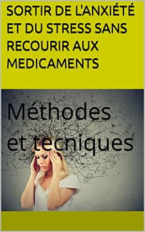 SORTIR DE L'ANXIÉTÉ ET DU STRESS SANS RECOURIR AUX MEDICAMENTS