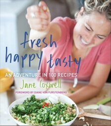 Fresh Happy Tasty An Adventure in 100 Recipes【電子書籍】[ Jane Coxwell ]