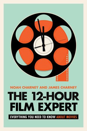 The 12-Hour Film Expert Everything You Need to Know about MoviesŻҽҡ[ Noah Charney ]