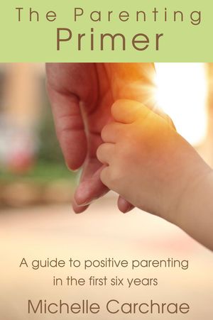 The Parenting Primer: A guide to positive parent