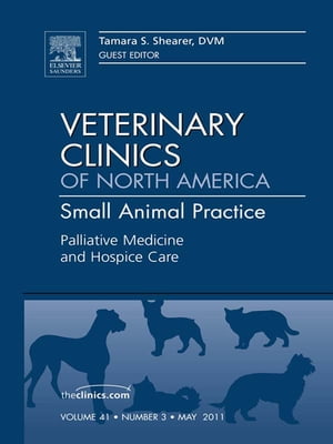 Palliative Medicine and Hospice Care, An Issue of Veterinary Clinics: Small Animal Practice