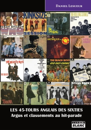Les 45-tours anglais des sixties Argus et classements au hit-parade【電子書籍】 Daniel Lesueur