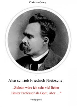 Also schrieb Friedrich Nietzsche: "Zuletzt w?re ich sehr viel lieber Basler Professor als Gott; aber ..." Eine Deutung seiner "Philosophie" als psychologischer Fall und damit eine Offenlegung seiner von Wahnideen gepr?gten Existenz.