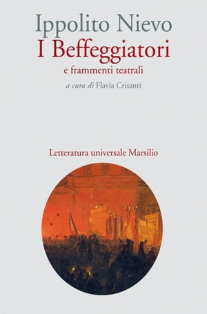 I Beffeggiatori e frammenti teatrali【電子書籍】[ Ippolito Nievo ]