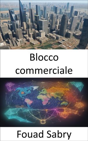 Blocco commerciale Sbloccare la prosperit?, una guida completa ai blocchi commerciali【電子書籍】[ Fouad Sabry ]