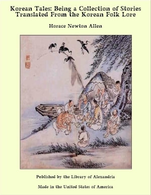 Korean Tales: Being a Collection of Stories Translated from The Korean Folk Lore