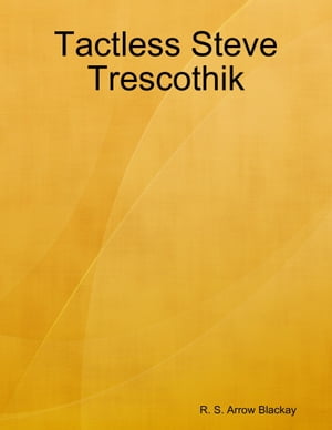 Tactless Steve Trescothik【電子書籍】[ R. S. Arrow Blackay ]